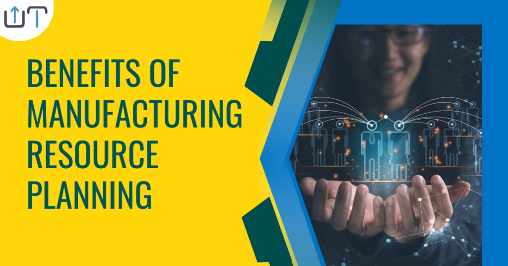 Top Benefits of Manufacturing Resource Planning